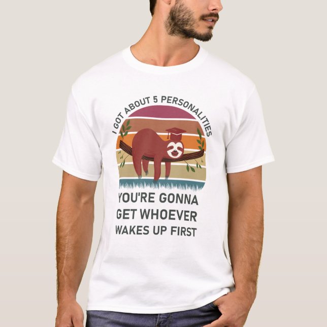 i got about 5 personalities - sloth funny T-Shirt (Front)