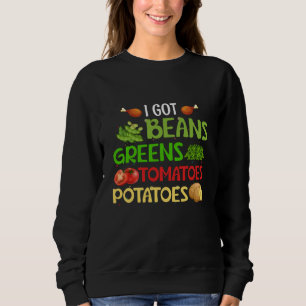 I got beans greens tomatoes potatoes sweatshirt