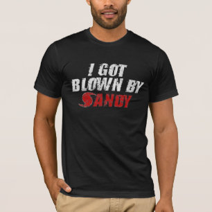 I Got Blown By Sandy - Hurricane Sandy T-shirt