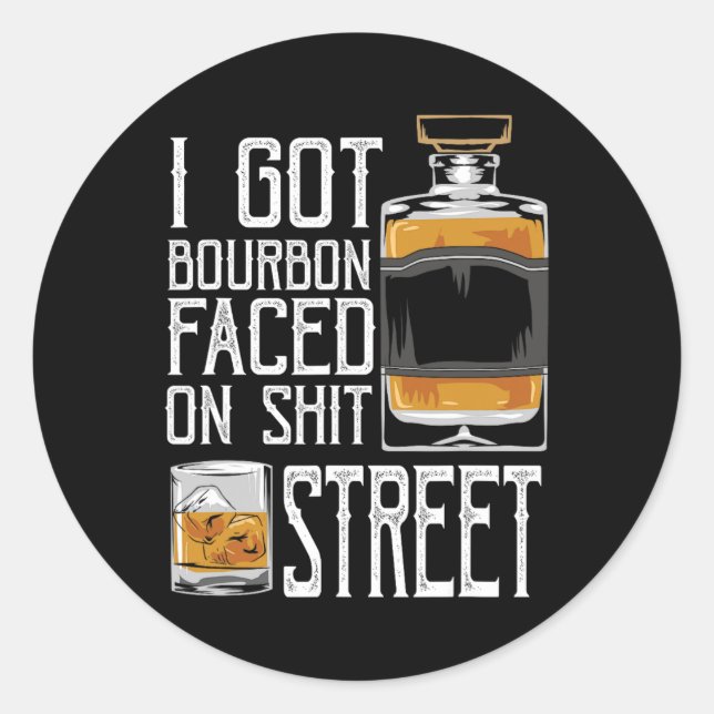 I Got Bourbon Faced Street - Whiskey &amp; Bourbon Classic Round Sticker (Front)