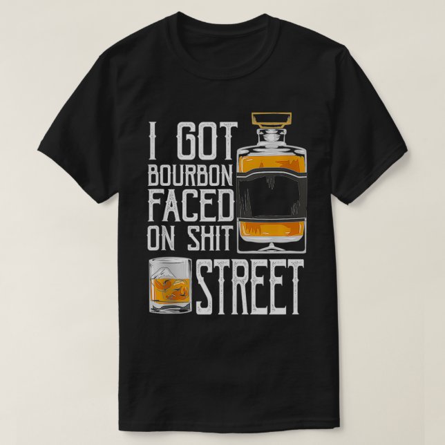 I Got Bourbon Faced street - Whiskey & Bourbon dri T-Shirt (Design Front)