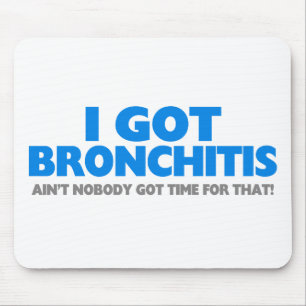 I Got Bronchitis & Ain't Nobody Got Time For That Mouse Pad