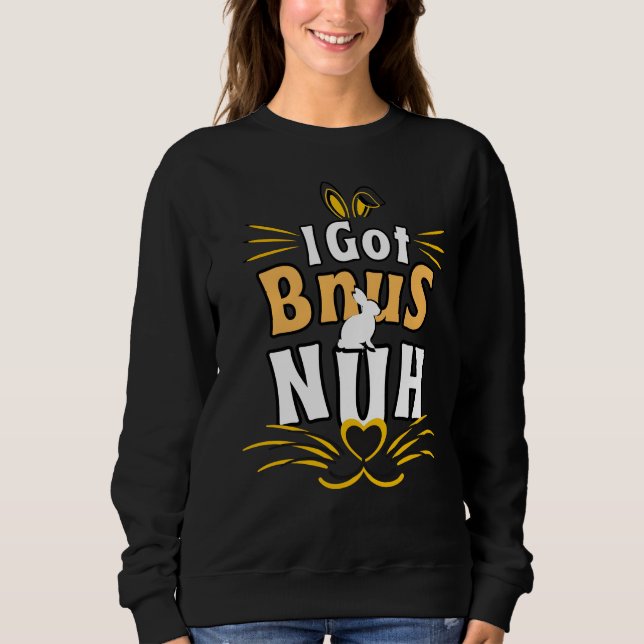 I Got Buns, Hun Bunny Sweatshirt (Front)