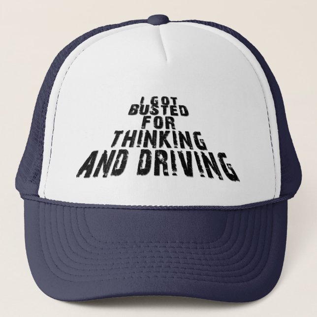 I Got Busted for Thinking & Driving Trucker Hat (Front)