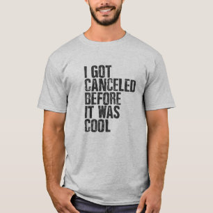 I got cancelled before it was cool - shirt