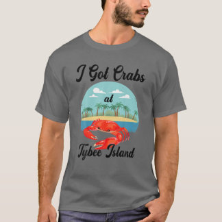 I Got Crabs At Tybee Island Funny Crabs Lover Gift T-Shirt