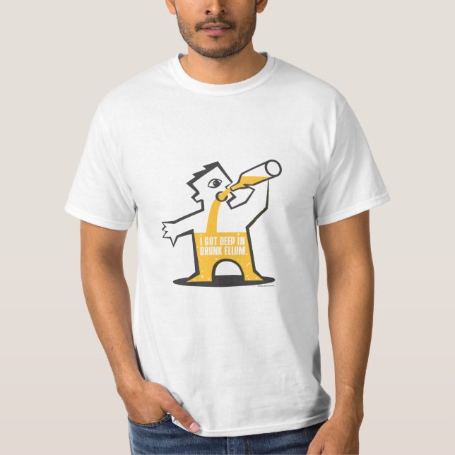 I got Deep in Drunk Ellum T-Shirt (Front)