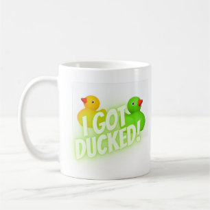 I got ducked  coffee mug
