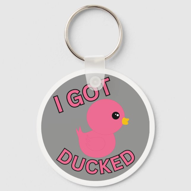 I Got Ducked Pink Keychain (Front)
