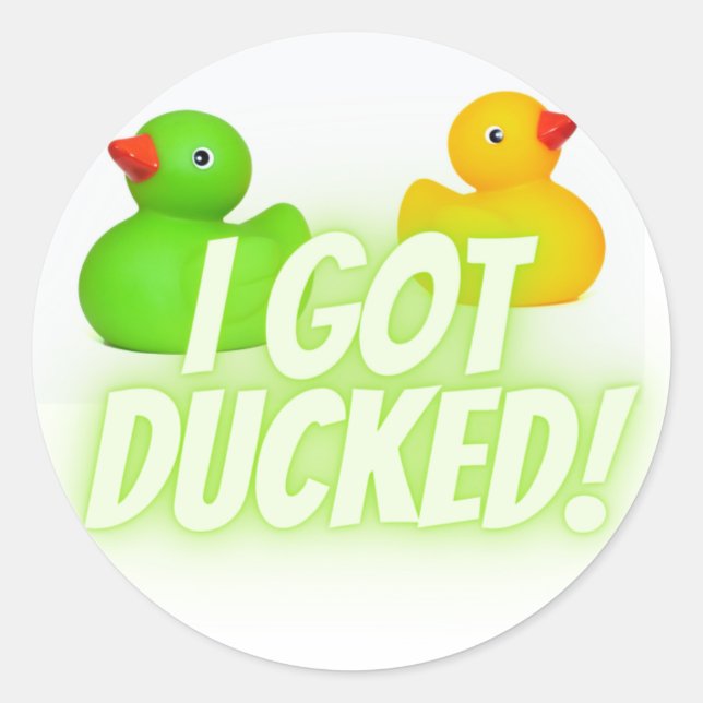 I got ducked! Quack! Classic Round Sticker (Front)