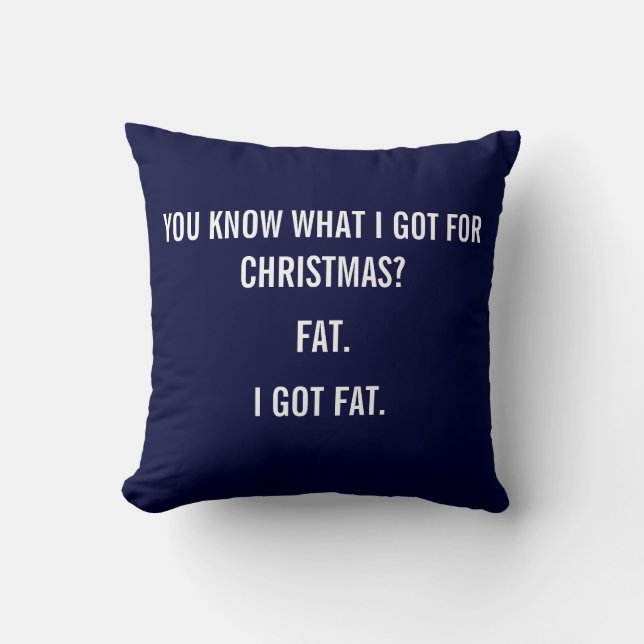 I GOT FAT FOR CHRISTMAS FUNNY PILLOW (Front)