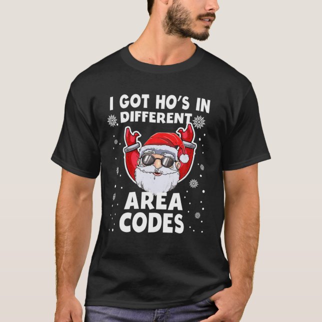 I Got Ho's In Different Area Codes Santa Funny Chr T-Shirt (Front)