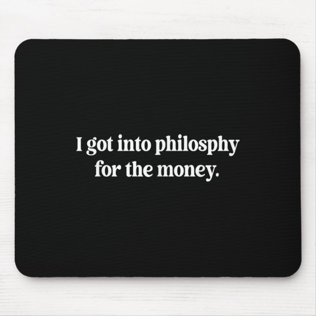 I Got Into Philosphy For The Money Funny Design  Mouse Pad (Front)