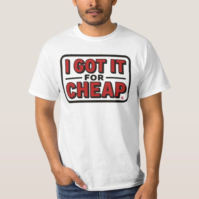 I Got It For Cheap  T-Shirt (Front)