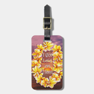 I got Lei'd on Maui (customizable) Luggage Tag