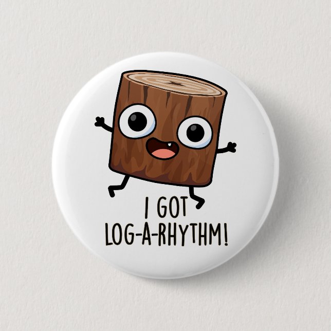 I Got Log-a-rhythm Funny Wood Pun  2 Inch Round Button (Front)