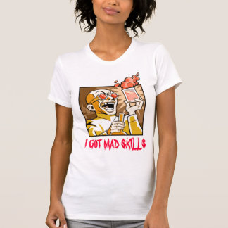 I GOT MAD SKILLS T-Shirt
