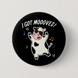 I Got Moooves Funny Dancing Cow Pun Dark BG 2 Inch Round Button