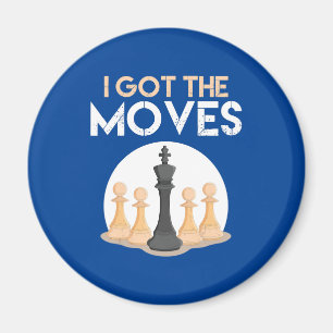 i got moves chess player chess lover men kid women magnet