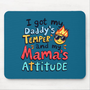 I Got My Daddy's Temper And My Mama's Attitude Fun Mouse Pad
