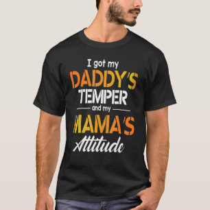 I Got My Daddy's Temper And My Mama's Attitude Hap T-Shirt