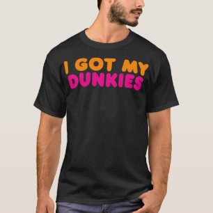 I Got My Dunkies Slang Coffee I've Got My Dunkies  T-Shirt