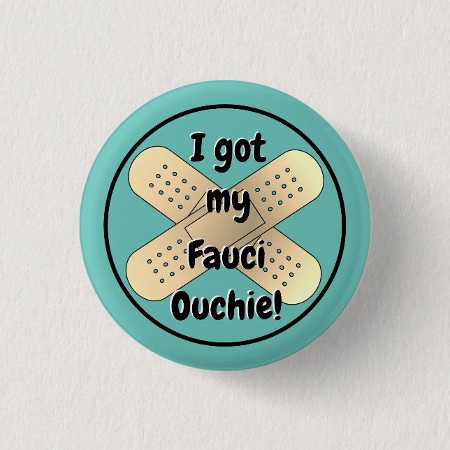 I got my Fauci Ouchie  1 Inch Round Button (Front)