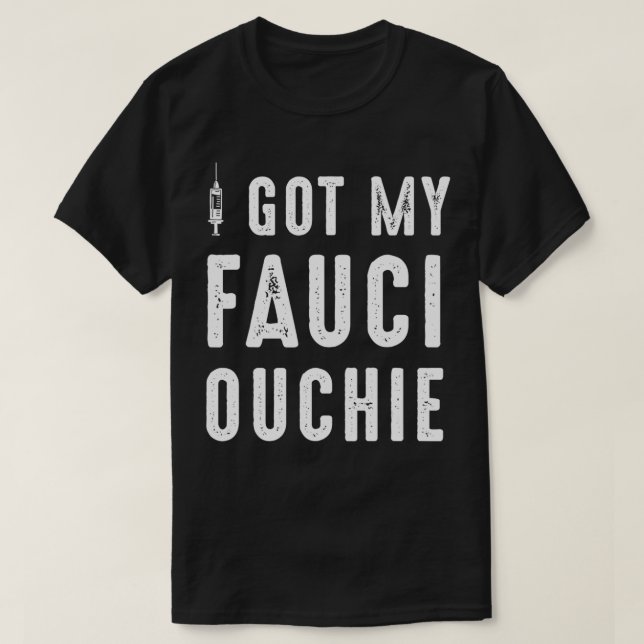I Got My Fauci Ouchie Dr Fauci  T-Shirt (Design Front)