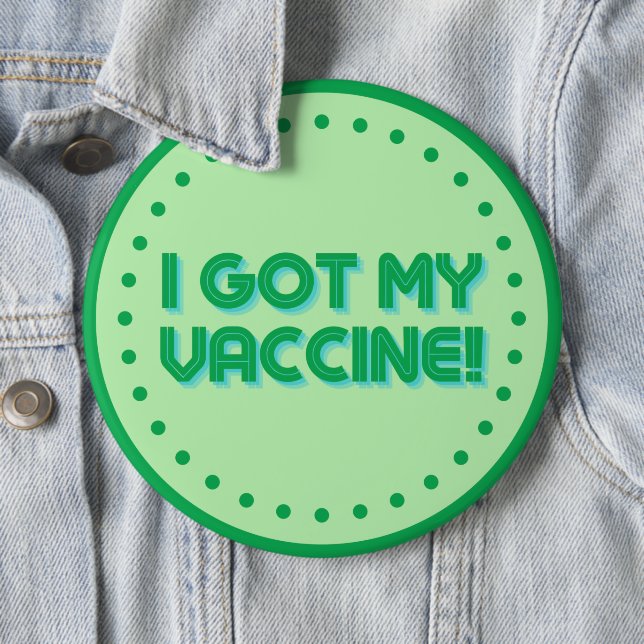 I Got My Vaccine! 6 Inch Round Button (In Situ)