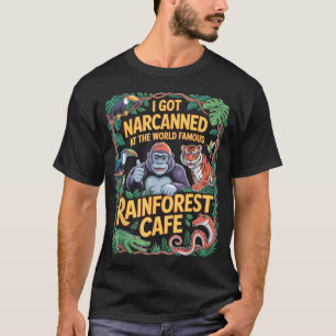 I Got Narcanned At The World Famous Rainforest T-Shirt