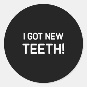I Got New Teeth, Funny, Jokes, Sarcastic  Classic Round Sticker