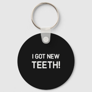 I Got New Teeth, Funny, Jokes, Sarcastic Keychain
