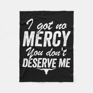 I Got No Mercy You Don't Deserve Me Fleece Blanket