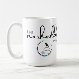 I Got No Shoulds Today Coffee Mug