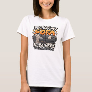 I got off my sofa to be here T-Shirt