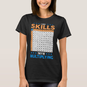 I Got Skill Theyre Multiplying Math Class Back To T-Shirt