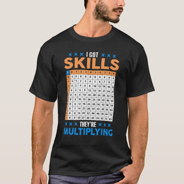 I Got Skill Theyre Multiplying Math Class Back To  T-Shirt (Front)