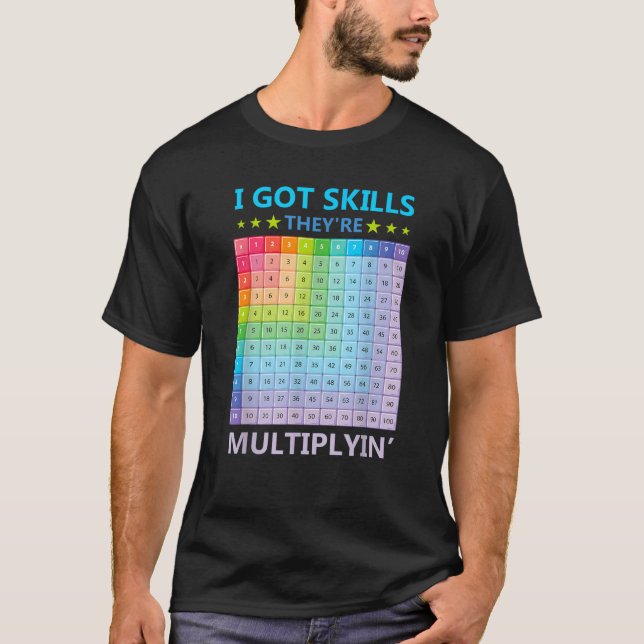 I Got Skills They re Multiplying Funny Math Teache T-Shirt (Front)