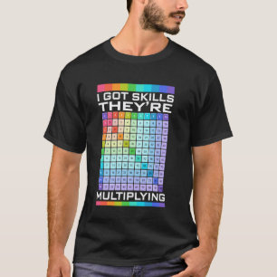 I Got Skills They're Multiplying, Funny Math Teach T-Shirt