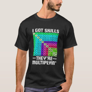 I Got Skills They're Multiplying Math Teacher Stu T-Shirt
