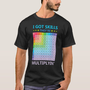 I Got Skills They're Multiplying Math Teacher Stu T-Shirt