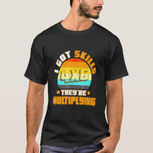 I got skills theyre multiplying T-Shirt