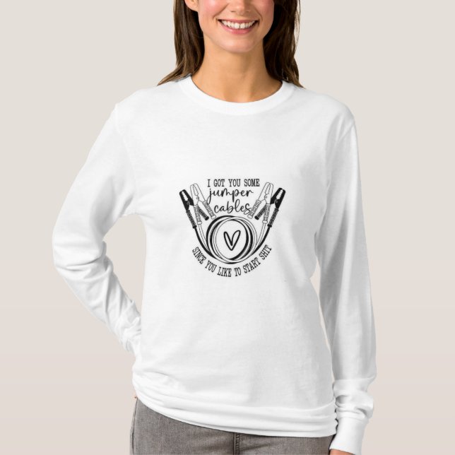 I got some jumper cables  T-Shirt (Front)