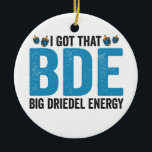 I Got that Big Dreidel Energy Funny Jewish Holiday Ceramic Ornament<br><div class="desc">hanukkah, passover, yiddish, chanukah, jewish, menorah, jew, gift, birthday, bagel</div>