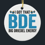 I Got that Big Dreidel Energy Funny Jewish Holiday Ceramic Ornament<br><div class="desc">hanukkah, passover, yiddish, chanukah, jewish, menorah, jew, gift, birthday, bagel</div>