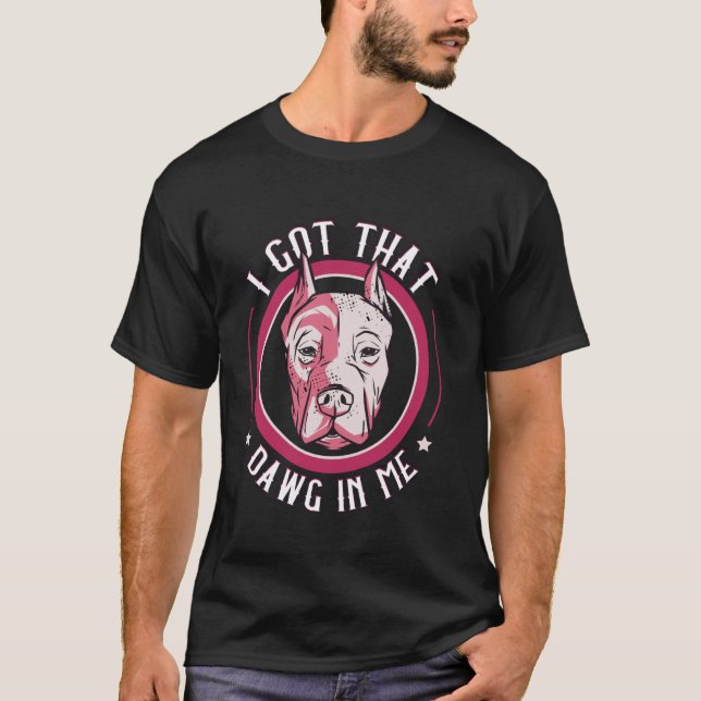 I Got That Dawg In Me Bold Statement T-Shirt (Front)