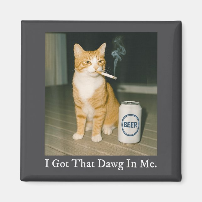 I Got That Dawg In Me Funny Cigarette Cat Smoking  Magnet (Front)
