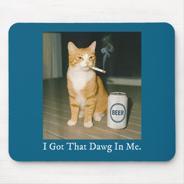 I Got That Dawg In Me Funny Cigarette Cat Smoking  Mouse Pad (Front)