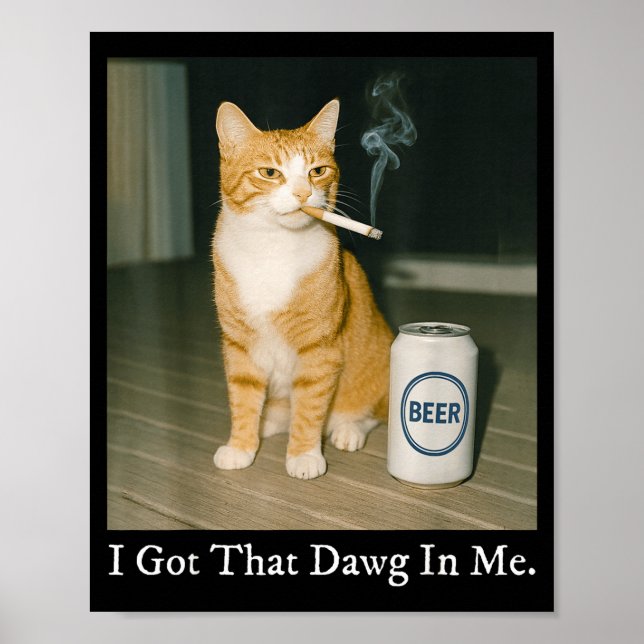 I Got That Dawg In Me Funny Cigarette Cat Smoking  Poster (Front)