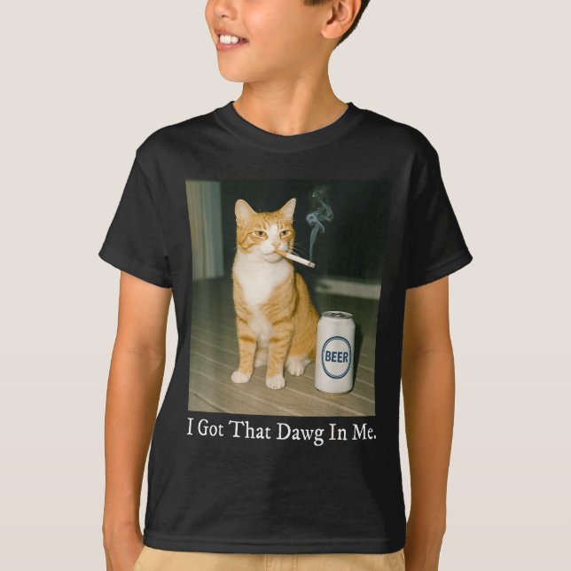 I Got That Dawg In Me Funny Cigarette Cat Smoking  T-Shirt (Front)